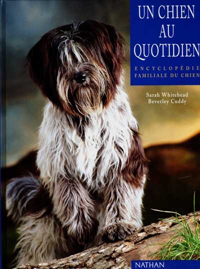 Un chien au quotidien : encyclopédie familiale du chien