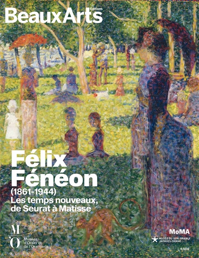 Félix Fénéon (1861-1944) : les temps nouveaux, de Seurat à Matisse : Musées d'Orsay et de l'Orangerie, Musée du quai Branly-Jacques Chirac, MoMA