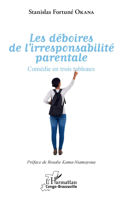 Les déboires de l'irresponsabilité parentale : comédie en trois tableaux