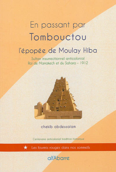 En passant par Tombouctou : l'épopée de Moulay Hiba : sultan insurrectionnel anticolonial, roi de Marrakech et du Sahara, 1912