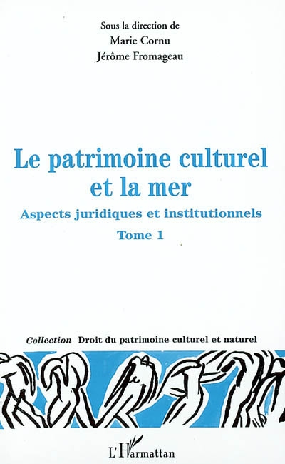 Le patrimoine culturel et la mer : aspects juridiques et institutionnels. Vol. 1
