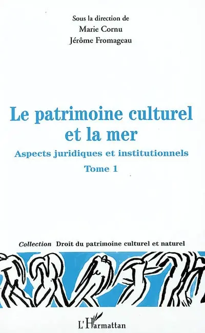 Le patrimoine culturel et la mer : aspects juridiques et institutionnels. Vol. 1