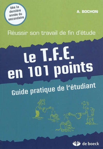 Le T.F.E. en 101 points : guide pratique de l'étudiant : réussir son travail de fin d'étude