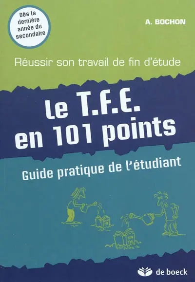 Le T.F.E. en 101 points : guide pratique de l'étudiant : réussir son travail de fin d'étude