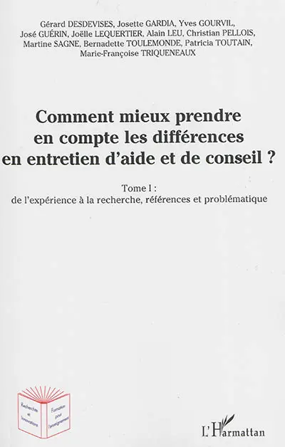 Comment mieux prendre en compte les différences en entretien d'aide et de conseil ?. Vol. 1. De l'expérience à la recherche, références et problématiques