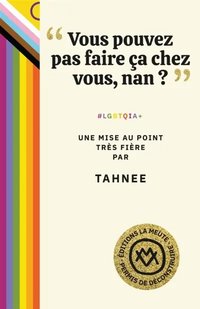 Vous pouvez pas faire ça chez vous, non ? : #LGBTQIA+ : une mise au point très fière