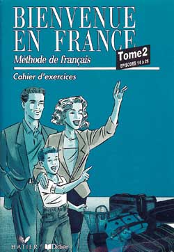 Bienvenue en France. Vol. 2-2. Méthode de français, épisodes 14 à 26, cahier d'exercices