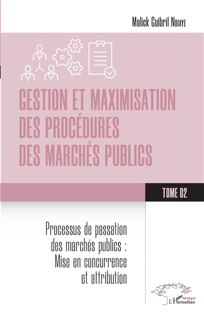 Gestion et maximisation des procédures des marchés publics. Vol. 2. Processus de passation des marchés publics : mise en concurrence et attribution