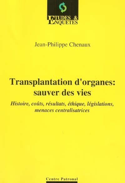 Transplantation d'organes : sauver des vies : histoire, coûts, résultats, éthique, législations, menaces centralisatrices