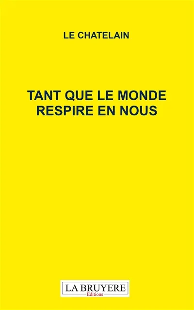 TANT QUE LE MONDE RESPIRE EN NOUS