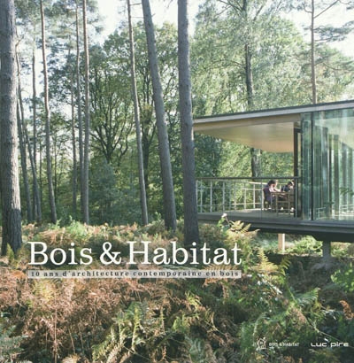 Bois & habitat : 10 ans d'architecture contemporaine en bois