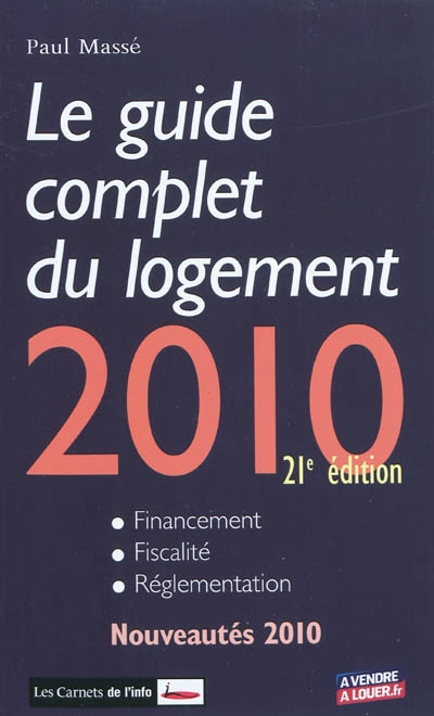 Le guide complet du logement 2010 : financement, fiscalité, réglementation