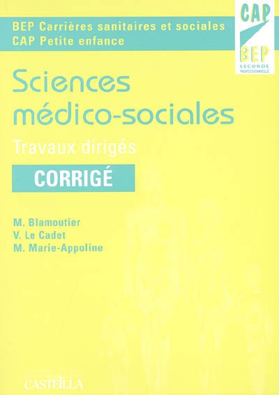 Sciences médico-sociales, BEP carrières sanitaires et sociales 2de professionnelle, CAP petite enfance : travaux dirigés, corrigés : mise à jour été 2005