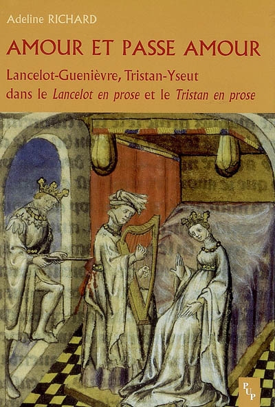 Amour et passe amour : Lancelot-Guenièvre, Tristan-Yseut dans le Lancelot en prose et le Tristan en prose : étude comparative