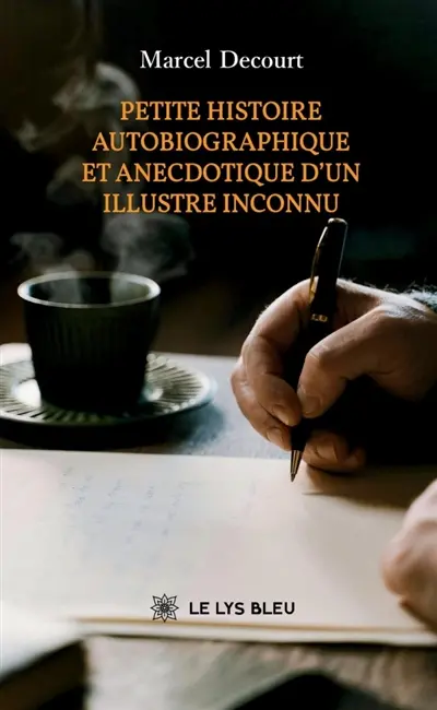 Petite histoire autobiographique et anecdotique d'un illustre inconnu