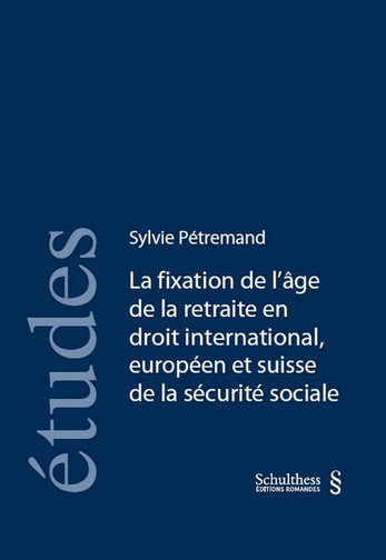 La fixation de l'âge de la retraite en droit international, européen et suisse de la sécurité sociale
