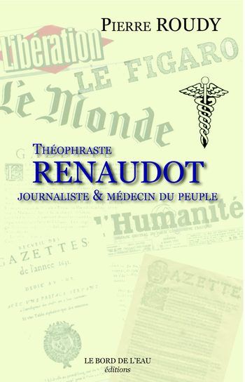 Théophraste Renaudot : journaliste & médecin du peuple