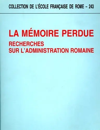La mémoire perdue : recherches sur l'administration romaine