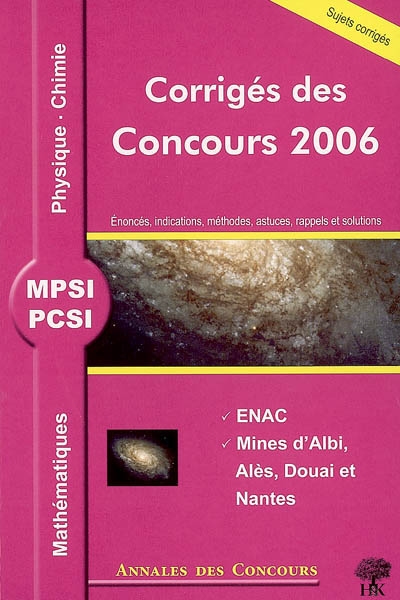 Mathématiques, physique et chimie MPSI, PCSI : corrigés des concours 2006 : ENAC, Mines d'Albi, Alès, Douai et nantes