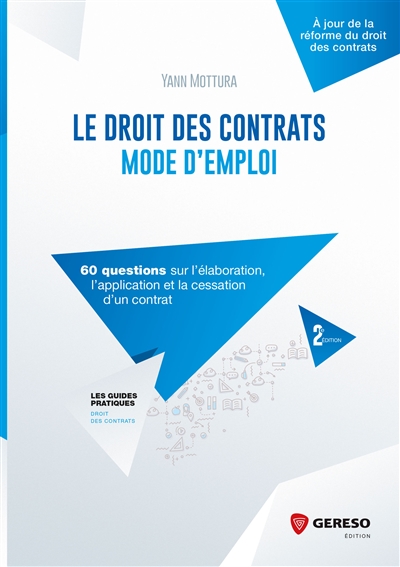 Le droit des contrats : mode d'emploi : 60 questions sur l'élaboration, l'application et la cessation d'un contrat