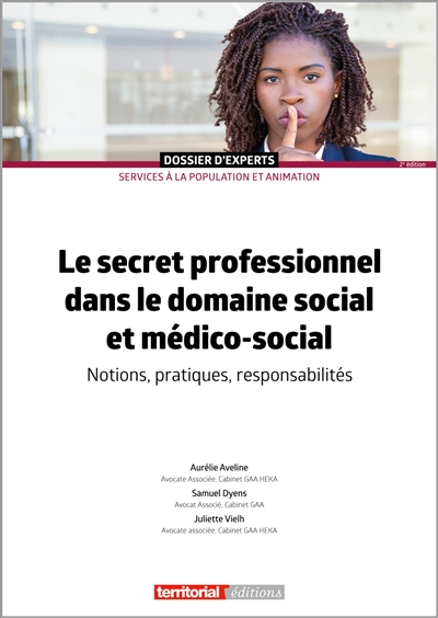 Le secret professionnel dans le domaine social et médico-social : notions, pratiques, responsabilités