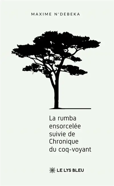 La rumba ensorcelée : suivie de Chronique du coq-voyant