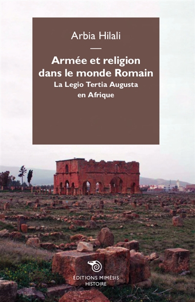 Armée et religion dans le monde romain : la Legio tertia Augusta en Afrique
