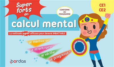 Super forts en calcul mental CE1, CE2 : la méthode super efficace pour devenir imbattable : conforme au programme