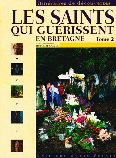 Les saints qui guérissent en Bretagne. Vol. 2