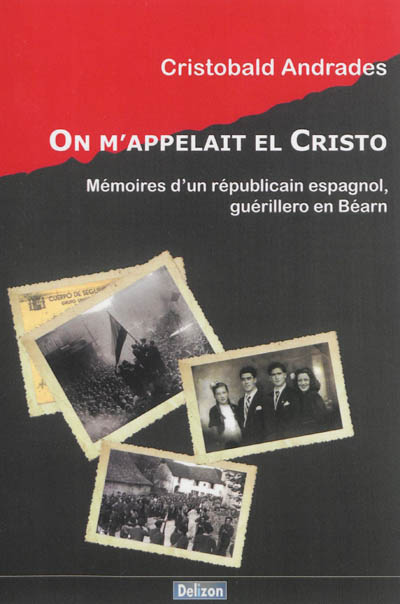 On m'appelait El Cristo : mémoires d'un républicain espagnol, guérillero en Béarn