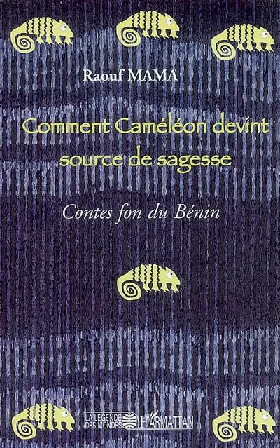 Le Comment caméléon devint source de sagesse : contes fon du Bénin
