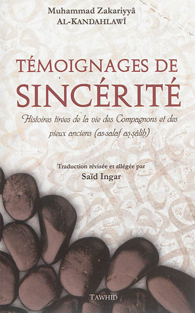 Témoignages de sincérité : histoires tirées de la vie des compagnons et des pieux anciens (as-salaf as-sâlih)