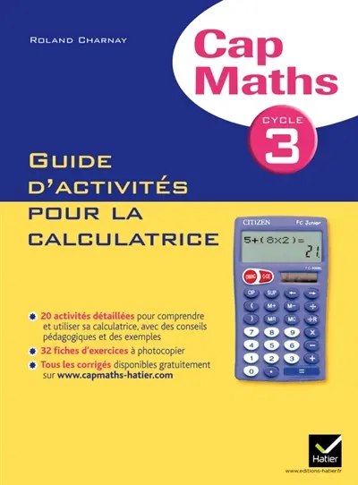 Cap maths, cycle 3 : Guide d'activités pour la calculatrice : conforme au socle commun et aux nouveaux programmes