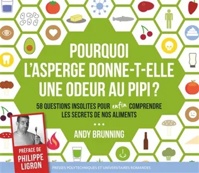 Pourquoi l'asperge donne-t-elle une odeur au pipi ? : 58 questions insolites pour enfin comprendre les secrets de nos aliments