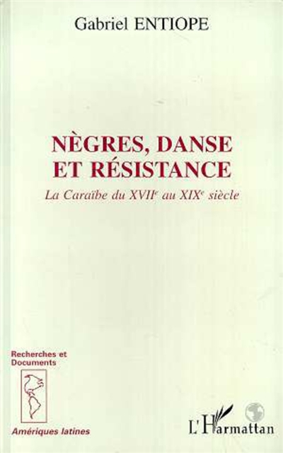 Nègres, danse et résistance : la Caraïbe du XVIIe au XIXe siècle