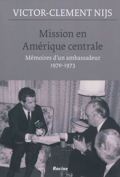Mission en Amérique centrale : mémoires d'un ambassadeur, 1970-1973