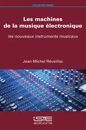 Les machines de la musique électronique : les nouveaux instruments musicaux