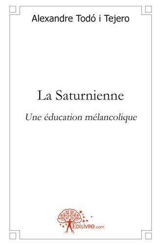 La saturnienne : Une éducation mélancolique