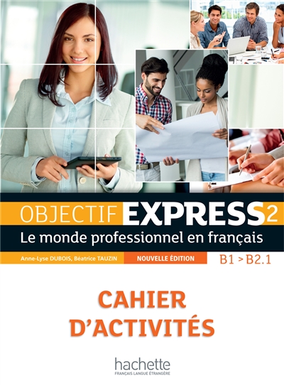 Objectif express 2, B1-B2.1 : le monde professionnel en français : cahier d'activités