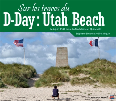 Sur les traces du D-Day : Utah Beach : le 6 juin 1944 entre La Madeleine et Quinéville