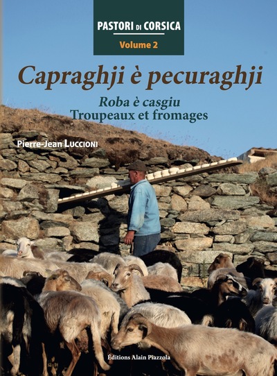 Pastori di Corsica. Vol. 2. Capraghji è pecuraghji : roba è casgiu. Capraghji è pecuraghji : troupeaux et fromages