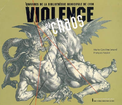 Violence et chaos : gravures de la Bibliothèque municipale de Lyon : exposition organisée du 15 mars au 18 juin 2005