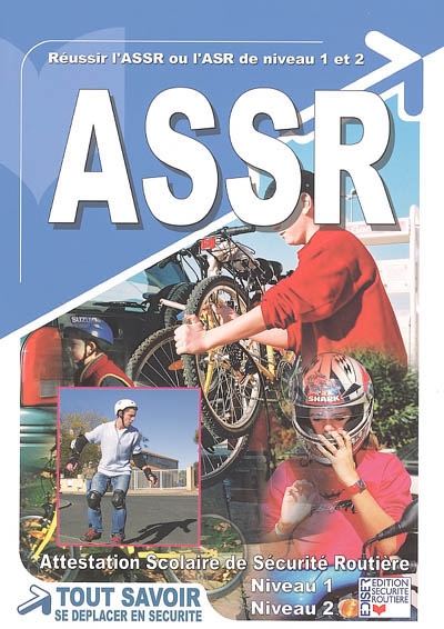 ASSR : attestation scolaire de sécurité routière, niveau 1 et 2 : tout savoir, se déplacer en sécurité
