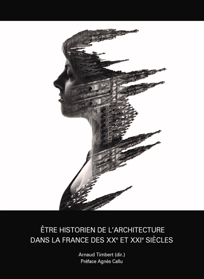 Etre historien de l'architecture dans la France des XXe et XXIe siècles : des ego-histoires et des vies