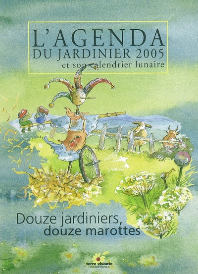 L'agenda du jardinier 2005 et son calendrier lunaire : douze jardiniers, douze marottes