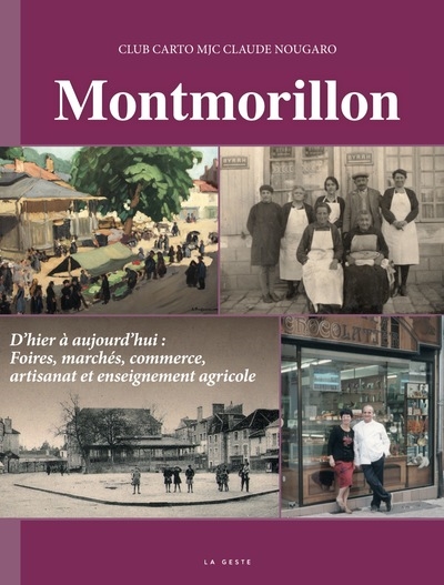 Montmorillon : d'hier à aujourd'hui : foires, marchés, commerce, artisanat et enseignement agricole