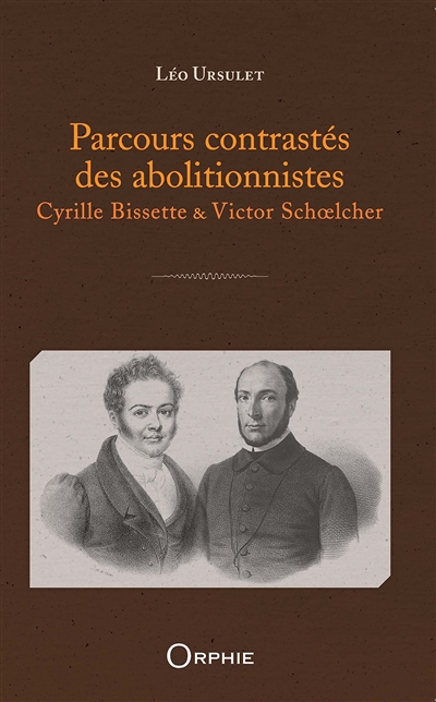 Parcours contrastés des abolitionnistes : Cyrille Bissette & Victor Schoelcher