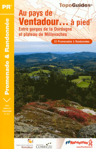 Au pays de Ventadour... à pied : entre gorges de la Dordogne et plateau de Millevaches : 31 promenades et randonnées