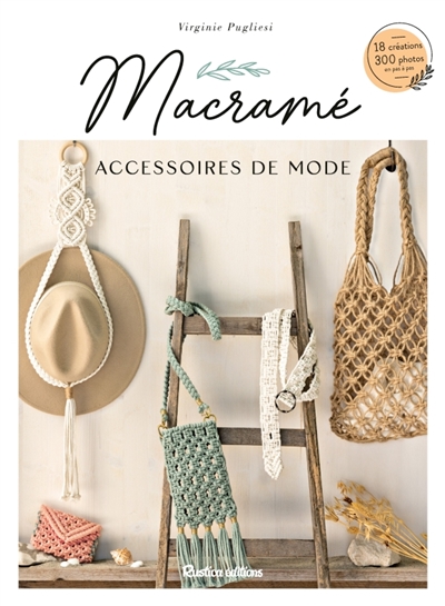 Macramé : accessoires de mode : 18 créations, 300 photos en pas-à-pas