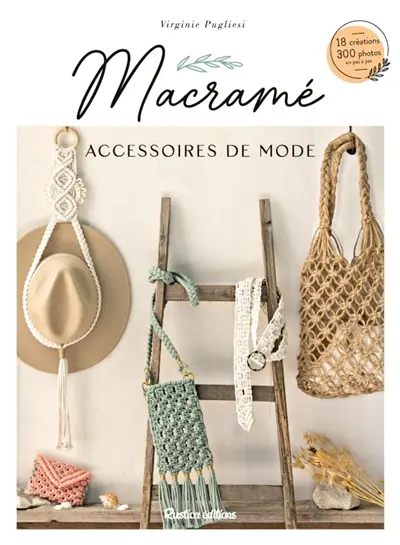 Macramé : accessoires de mode : 18 créations, 300 photos en pas à pas